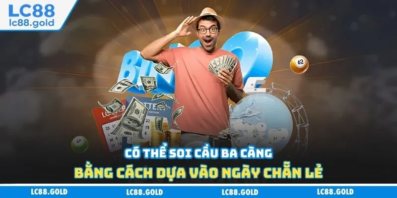 Có thể soi cầu ba càng bằng cách dựa vào ngày chẵn lẻ