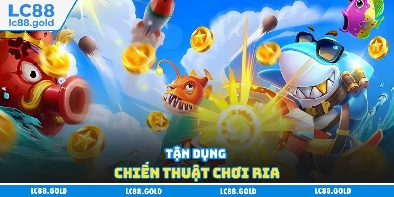 Tận dụng chiến thuật chơi ria