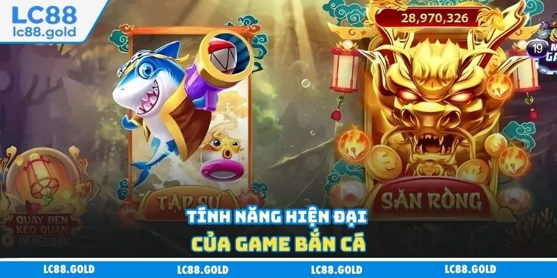 Tính năng hiện đại của game bắn cá