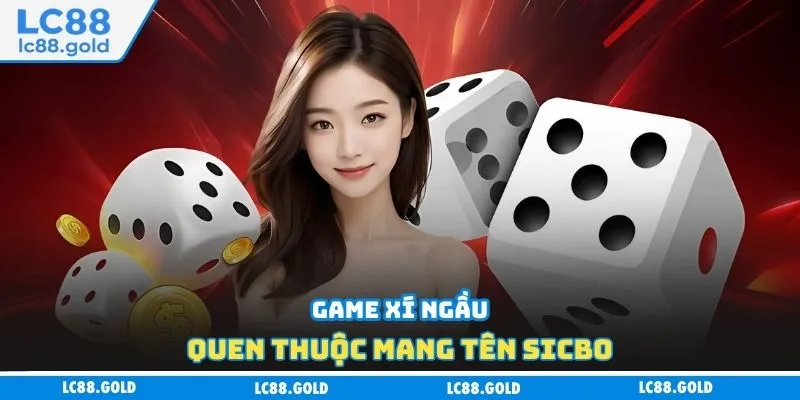 Game xí ngầu quen thuộc mang tên Sicbo