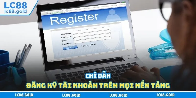 Chỉ dẫn đăng ký tài khoản trên mọi nền tảng