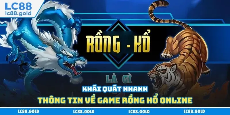 Khái quát nhanh thông tin về game rồng hổ online