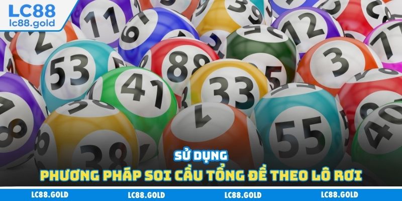 Sử dụng phương pháp soi cầu tổng đề theo lô rơi