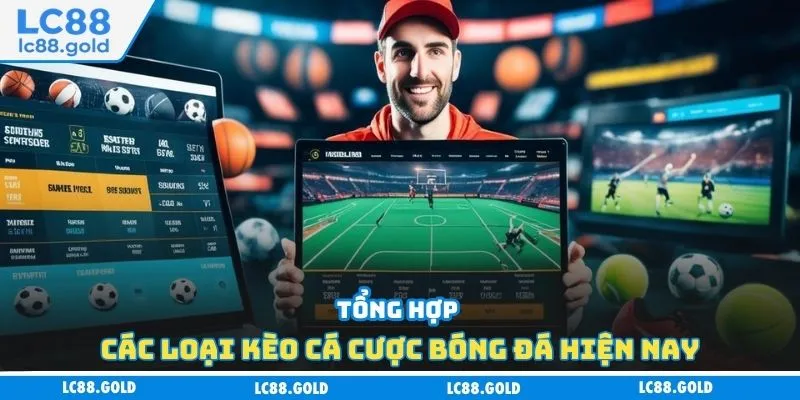 Tổng hợp các loại kèo cá cược bóng đá hiện nay