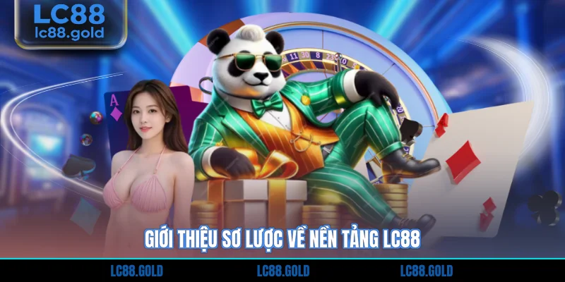 Giới thiệu sơ lược về nền tảng LC88