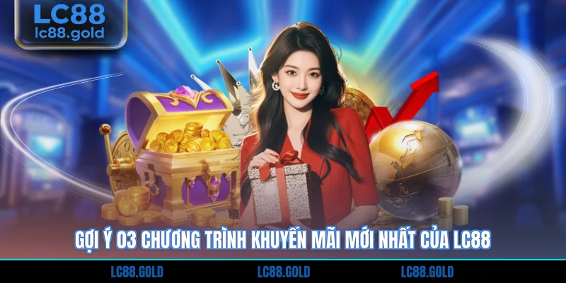 Gợi ý 03 chương trình khuyến mãi mới nhất của LC88